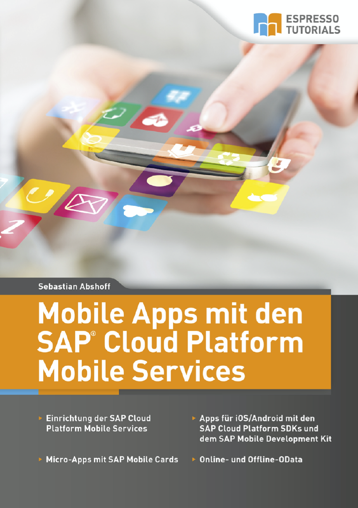 Deckblatt des Buchs "Mobile Apps mit den SAP Cloud Platform Mobile Services" Deckblatt des Buchs "Mobile Apps mit den SAP Cloud Platform Mobile Services"